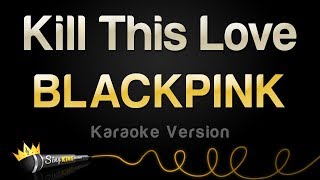 BLACKPINK – Kill This Love (Karaoke version)