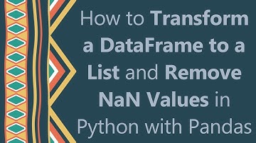 How to Transform a DataFrame to a List and Remove NaN Values in Python with Pandas