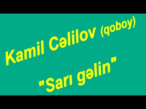 Kamil Celilov - Sari gelin /yeni/