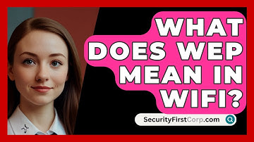 What Does WEP Mean In WiFi? - SecurityFirstCorp.com