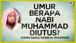 Umur Berapa Nabi Muhammad Diutus? - Syaikh Abdul Karim al-Khudhair #NasehatUlama