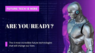 Future Tech is Here - Are You Ready