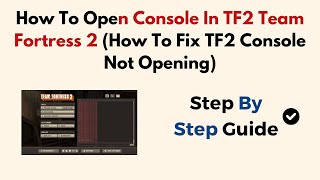 How To Open Console In TF2 Team Fortress 2 (How To Fix TF2 Console Not Opening)