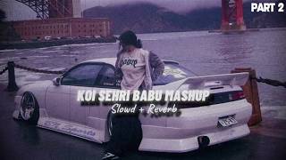Koi Sehri Babu Mashup (Slowed   Reverb) - Imran Khan x Mani Chopra | Love Mashup