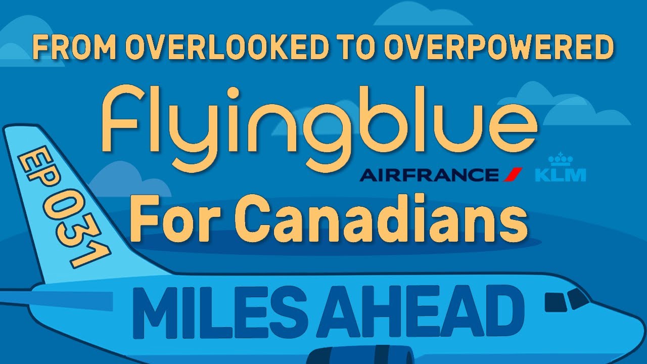 Ep 031 -  Flying Blue for Canadians: From Overlooked to Overpowered | Miles Ahead Podcast