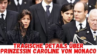 Tragic details about Princess Caroline of Monaco