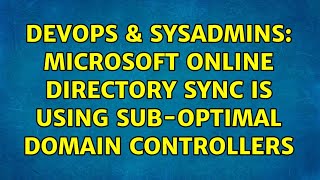 DevOps & SysAdmins: Microsoft Online Directory Sync is using sub-optimal Domain Controllers