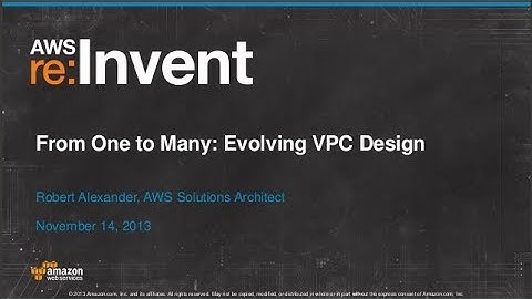 From One to Many:  Evolving VPC Design (ARC401) | AWS re:Invent 2013