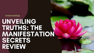 Unveiling Truths:The Manifestation Secrets Review