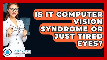 Is It Computer Vision Syndrome Or Just Tired Eyes? - Optometry Knowledge Base