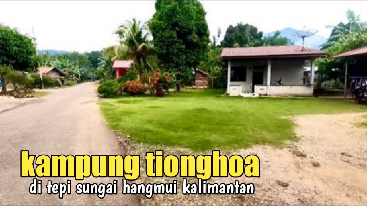Suasana kampung Tionghoa dipinggir sungai hangmui pedalaman Kalimantan