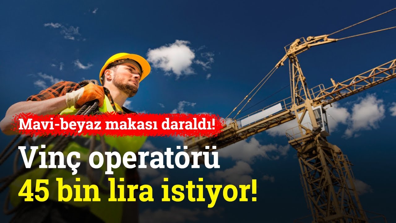 vin-operat-r-45-bin-lira-stiyor-mavi-yaka-ile-beyaz-yaka-aras-ndaki