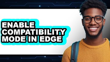How to Enable Compatibility Mode in Edge - Full Guide