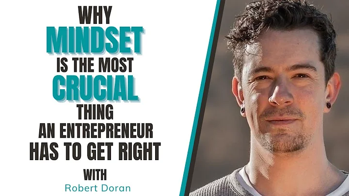 Robert Doran - Why Mindset Is The Most Crucial Thi...