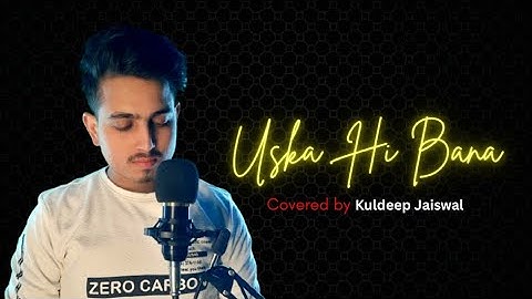 Uska Hi Bana - Covered By Kuldeep Jaiswal #kj 
