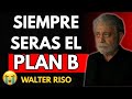 Por Qué SIEMPRE Eres el Plan B (Y La Gente Se BURLA De Ti Por Esto) | Walter Riso