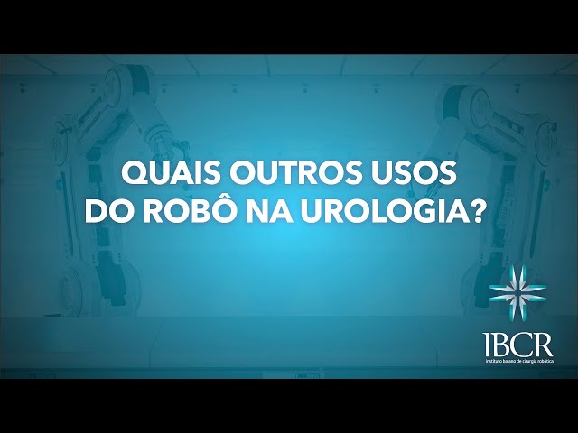 QUAIS SÃO OS OUTROS USOS DO ROBÔ NA UROLOGIA?