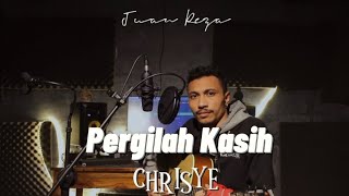 Chirsye  Pergilah Kasih ( cover Juan Reza )