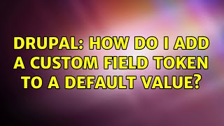 Drupal: How do I add a custom field token to a default value? (2 Solutions!!)