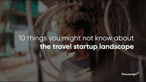 10 things you might not know about the travel startup landscape in 1 minute - #Phocuswright research