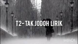 T2-TAK JODOH (LIRIK)