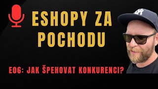 Jak špehovat konkurenci? | E06 Eshopy za pochodu PODCAST