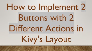 How to Implement 2 Buttons with 2 Different Actions in Kivy
