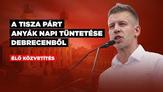 A TISZA Párt anyák napi tüntetése Debrecenből – ÉLŐ