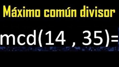 mcd 14 y 35 , maximo comun divisor , como se halla , ejemplos