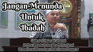 Jangan menunda untuk ibadah | Ust H Azhami Johani | Kajian subuh Rabu masjid Al Jihad