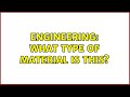 Engineering what type of material is this 2 solutions