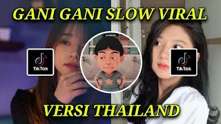 DJ GANI GANI PALING SLOW VERSI THAILAND FULL BASS 2022