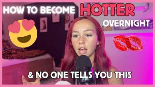 How To Become HOTTER Overnight...(and its not what you think)