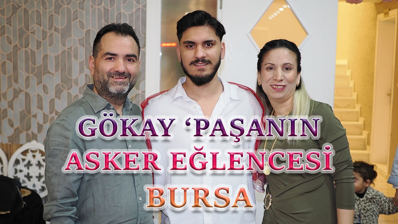 GÖKAY 'PAŞANIN ASKER EĞLENCESİ BURSA
