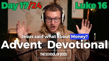 2025 Advent Devotional | Day 17 Luke 16