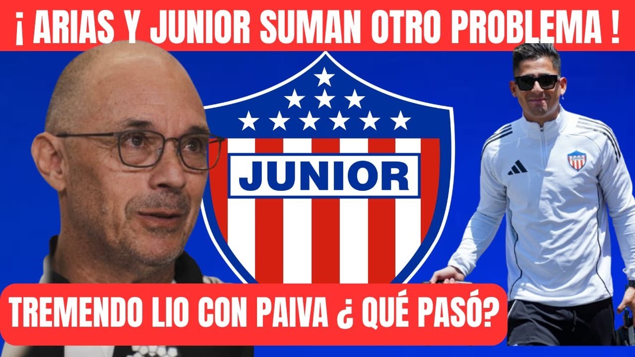¡ ATENCIÓN ! JUNIOR  Y EL DT ARIAS SUMAN OTRO PROBLEMA SE ARMA LIO CON GUILLERMO PAIVA