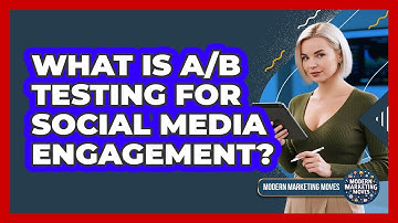 What Is A/B Testing For Social Media Engagement? - Modern Marketing Moves