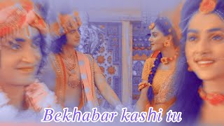 bekhabar Kashi tu //ft. radhakrishna