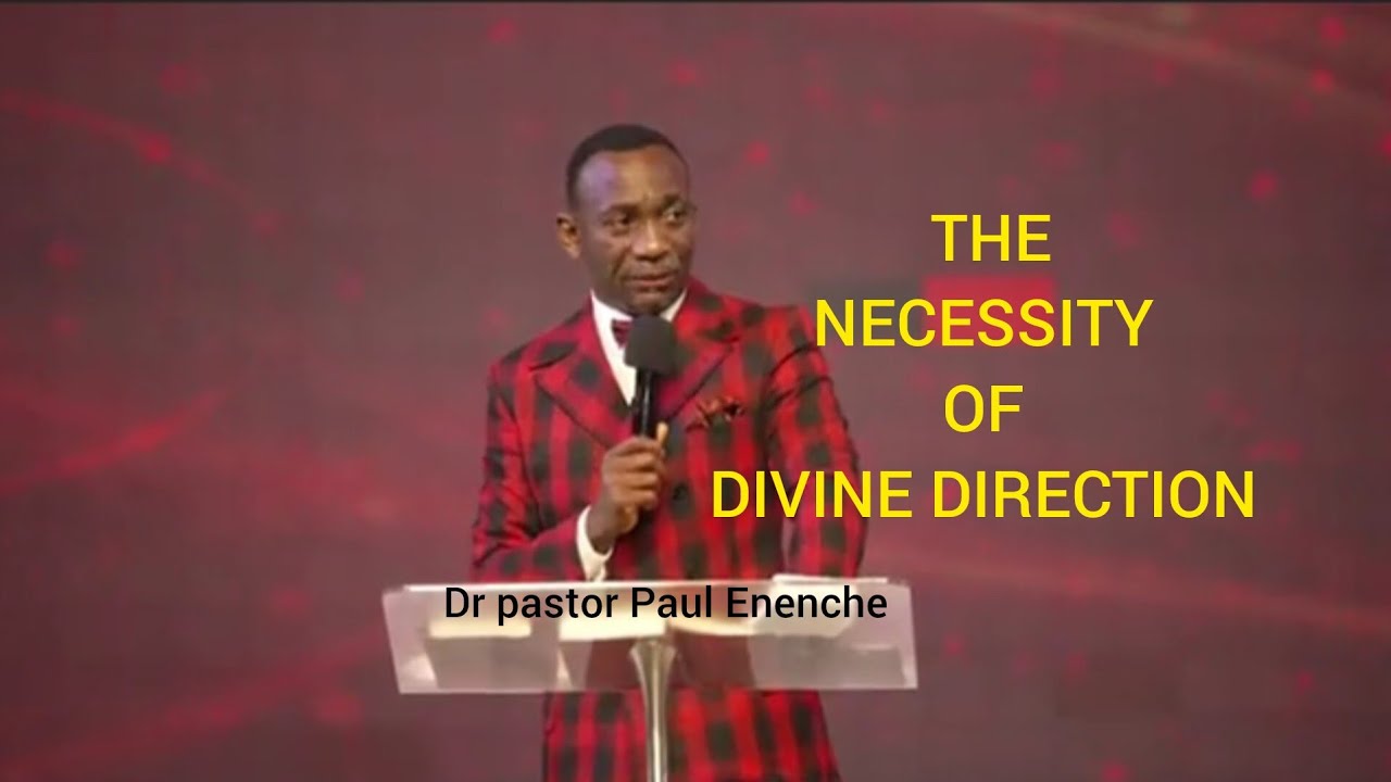 THE NECESSITY OF DIVINE DIRECTION part 1 by Dr. Pastor Paul Enenche ...
