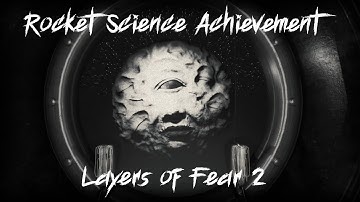 Rocket Science Achievement - Layers of Fear 2