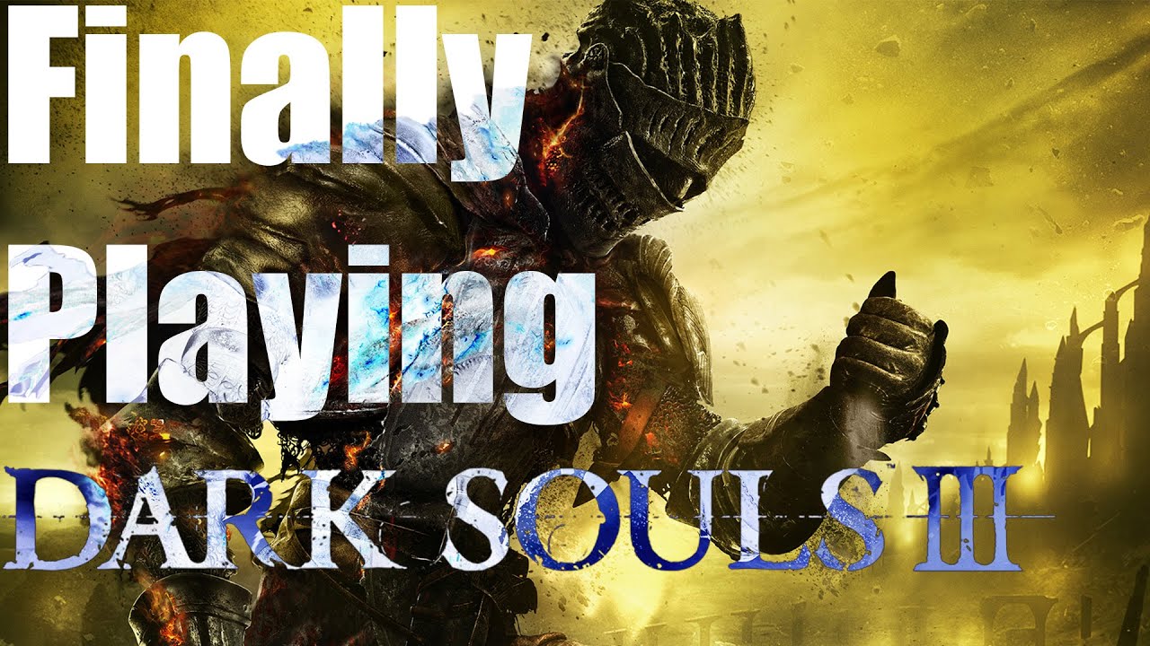 Finally playing Dark Souls 3 - YouTube