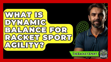 What Is Dynamic Balance For Racket Sport Agility? - The Racket Xpert