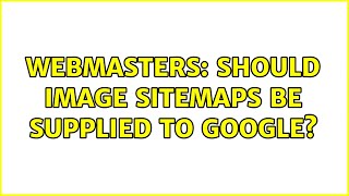 Webmasters: Should Image Sitemaps be Supplied to Google