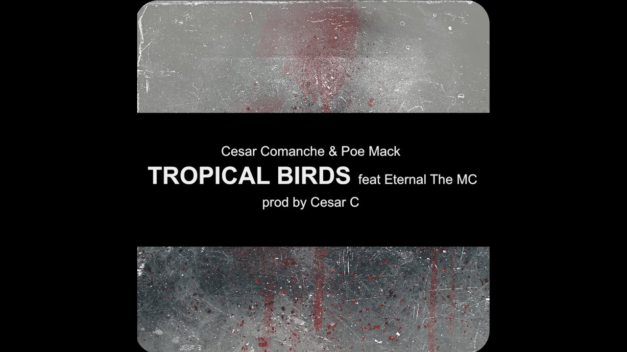 Cesar Comanche & Poe Mack - TROPICAL BIRDS feat Eternal The MC