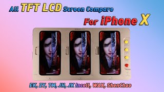 All LCD Screen Test and Compare for iPhone X | Incell:EK, ZY, TM, JH, JK Incell + TFT:WAX, ShenChao