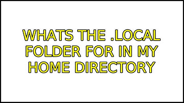 Ubuntu: Whats the .local folder for in my Home Directory (3 Solutions!!)