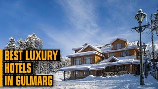 Top 5 Luxury Hotels in Gulmarg