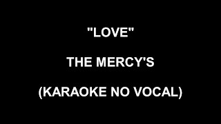 LOVE - THE MERCY'S KARAOKE NO VOCAL