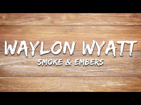 Waylon Wyatt - Smoke & Embers (Lyrics)
