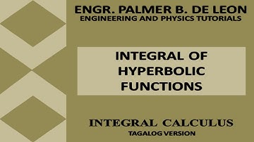 INTEGRAL OF HYPERBOLIC FUNCTIONS - INTEGRAL CALCULUS TAGALOG VERSION
